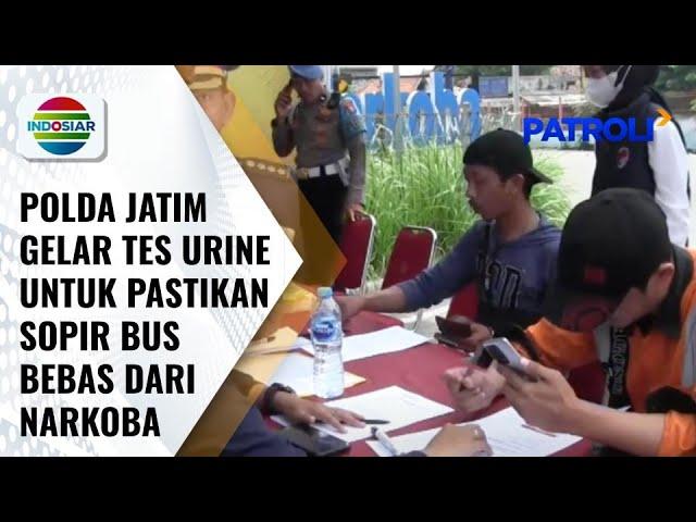 Jelang Liburan, Polda Jatim Lakukan Tes Urine Pada Sopir Bus! | Patroli