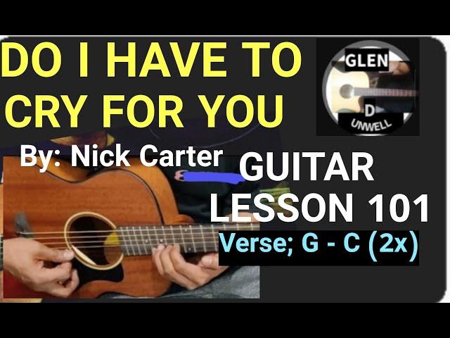 DO I HAVE TO CRY FOR YOU EASY GUITAR CHORDS - NICK CARTER #DOIHAVETOCRYFORYOU