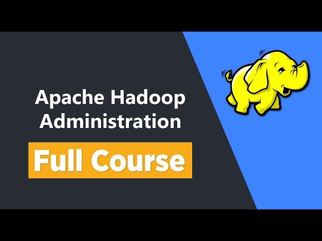 Apache Hadoop Administration - Full Course