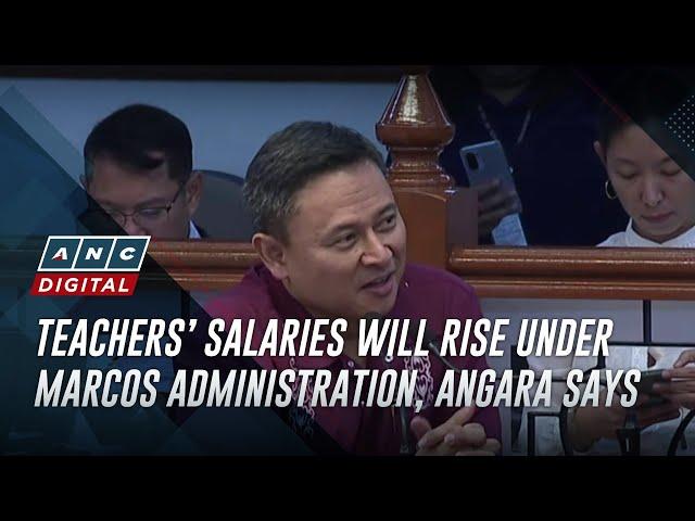 Teachers’ salaries will rise under Marcos administration, Angara says | ANC
