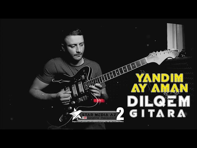 Dilqəm gitara "Yandım Ay Aman" aranj: sintez Röyal / gitara dilqem yadim ay aman / yeni trend