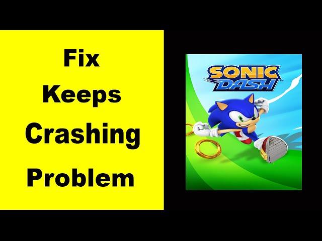 Fix Sonic Dash App Keeps Crashing | Fix Sonic Dash App Keeps Freezing | Fix Sonic Dash App Freezed