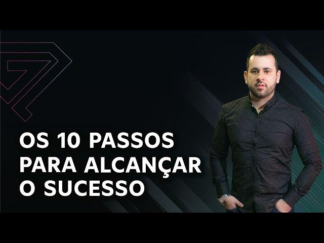 OS 10 PASSOS PARA ALCANÇAR O SUCESSO │ Ginetom Rodrigues