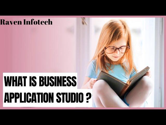 What is Business Application Studio? |Step by Step Guide | Raven Infotech