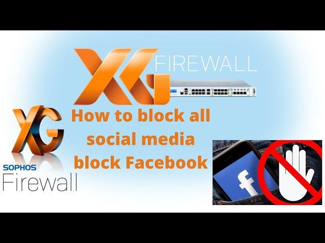 How to block or Allow all Social media (FACEBOOK)  In Sophos XG Firewall | Complete Video Training