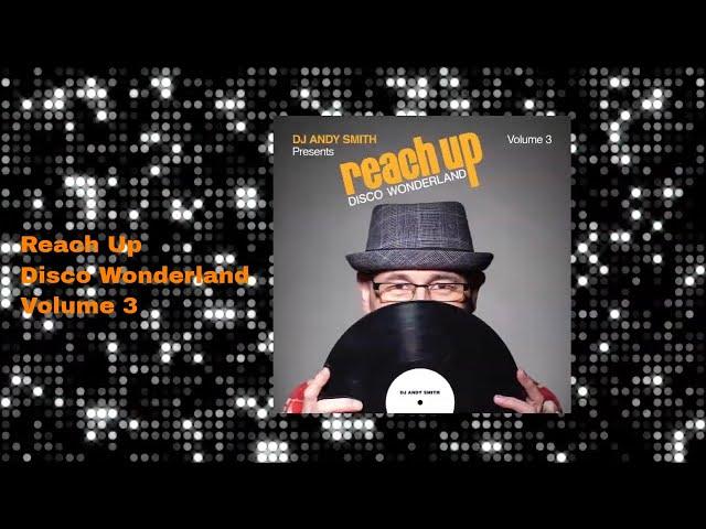 DJ Andy Smith presents Reach Up – Disco Wonderland Vol. 3 Mix