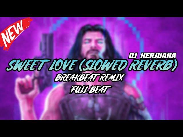 DJ SWEET LOVE SLOWED REVERB BREAKBEAT REMIX FULL MELODY TERBARU 2024