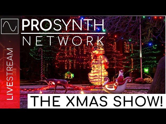 Pro Synth Network LIVE! - Episode 246 - Xmas Special!