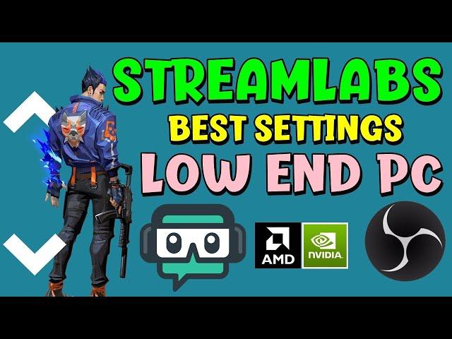 BEST STREAMLABS SETTINGS FOR LOW END PC 2021