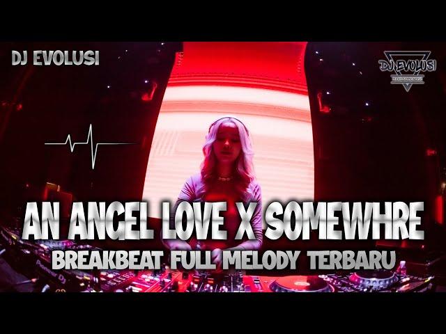 DJ AN ANGEL LOVE X SOMEWHERE REMIX DUGEM BREAKBEAT FULL MELODY TERBARU 2024 FULL BASS ( DJ EVOLUSI )