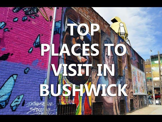 Top places to visit in Bushwick, Brooklyn!