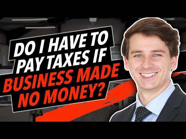 Do I Have to Pay Taxes if my Business Made No Money?