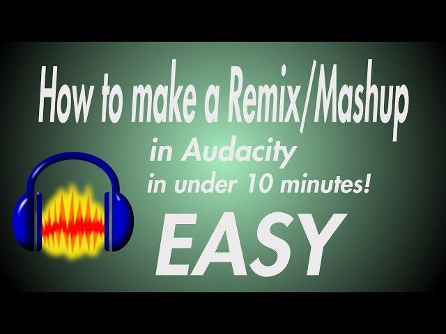 [AUDACITY] How to EASILY make a Mashup/Remix in under 10 minutes!