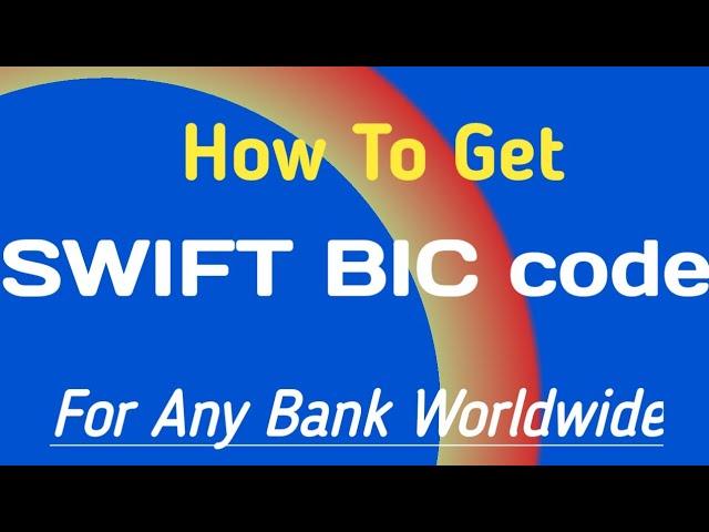 How To Get A SWIFT BIC Code For Any Bank In The World