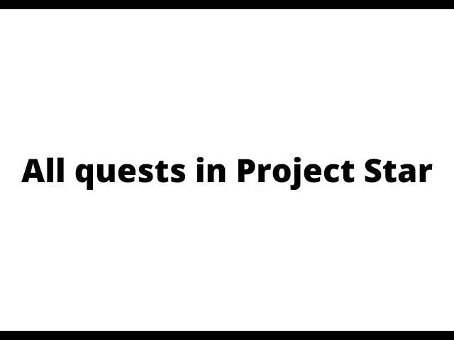 All quests in Project Star