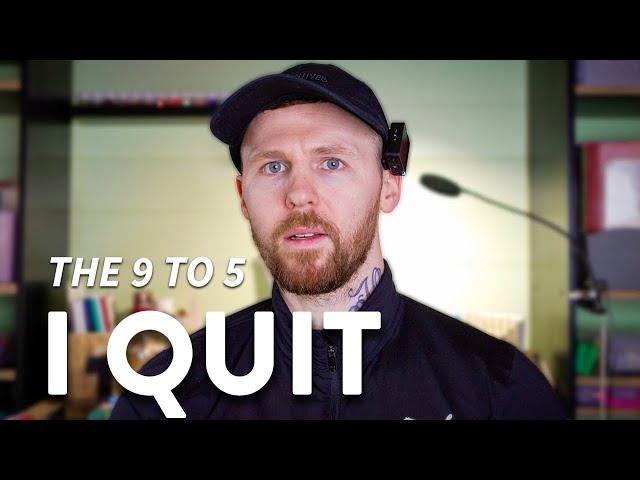 Why I Quit The 9 To 5