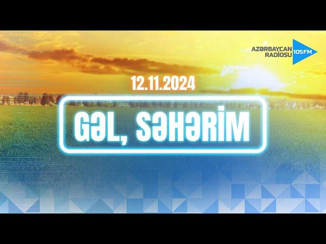 GƏL, SƏHƏRİM | Azərbaycan Radiosu - CANLI YAYIM - 12.11.2024