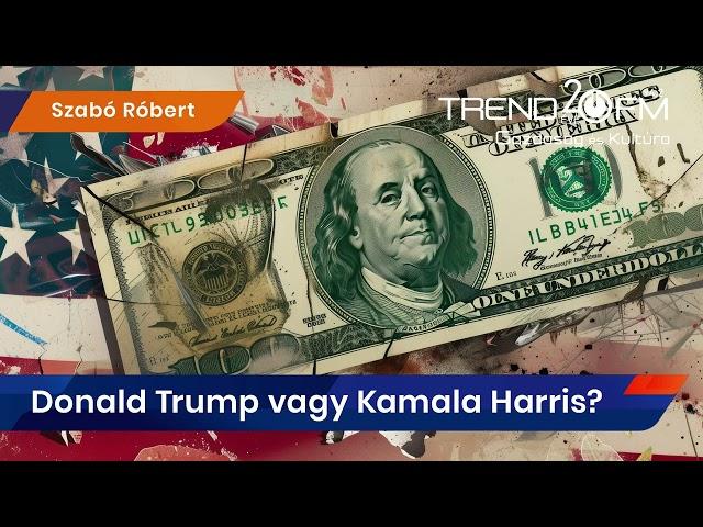 Donald Trump vagy Kamala Harris? A dollár felértékelődése borítékolható | Trend FM