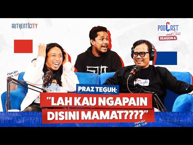 GAK NYANGKA! SURPRISE HIDUP PRAZ TEGUH ADALAH SEORANG MAMAT ALKATIRI - PODCAST NAIK CLAS