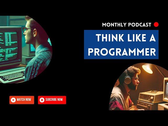 Think Like A Programmer - The Monthly Podcast