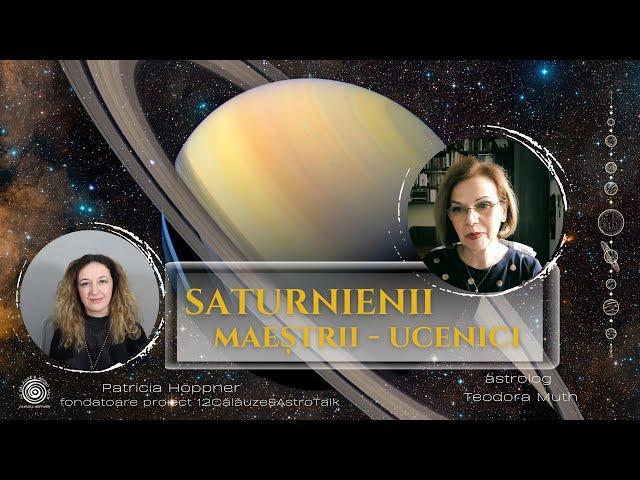 Saturnienii - maeștrii disciplinei și ucenici pe calea adevărului - cu astrolog Teodora Muth