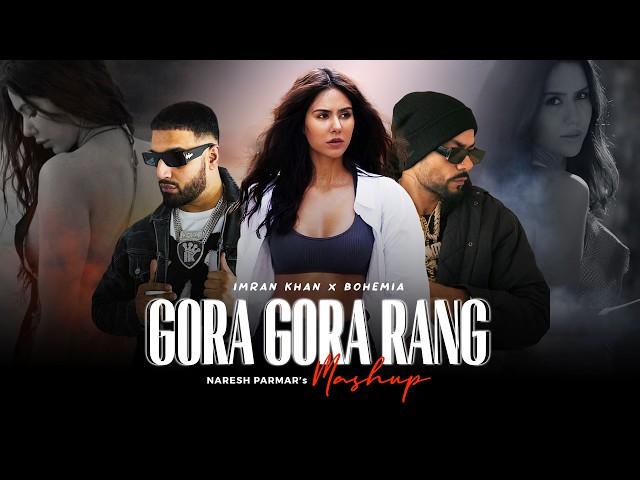 Gora Gora Rang Mashup | Ft. Sonam Bajwa | Bohemia x Imran Khan | Naresh Parmar | Punjabi Song 2024