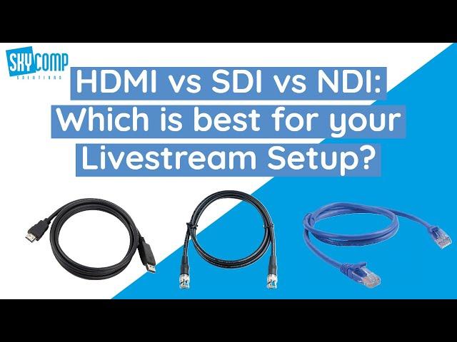 HDMI vs SDI vs NDI: Which is best for your Livestream Setup?