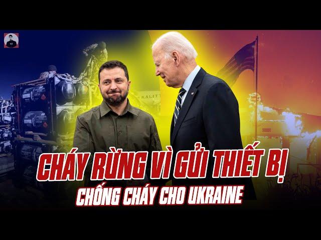 DÂN MỸ NÓI CHÁY RỪNG VÌ GỬI THIẾT BỊ CHỐNG CHÁY CHO UKRAINE: TÌNH ANH  EM CHẮC KHÓ BỀN LÂU