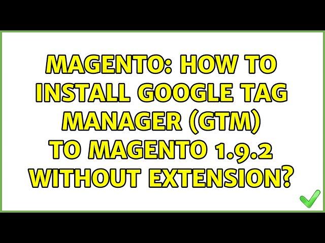 Magento: How to install Google TAG Manager (GTM) to Magento 1.9.2 without extension?