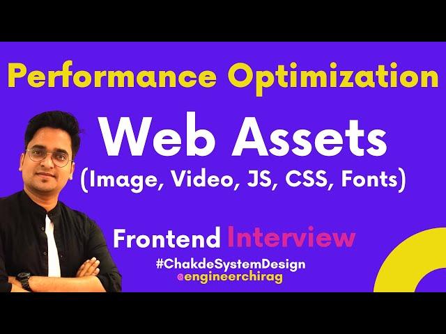 How to Optimize Assets Performance for Web Apps | Front End Interviews | Chakde System Design  Ep.5