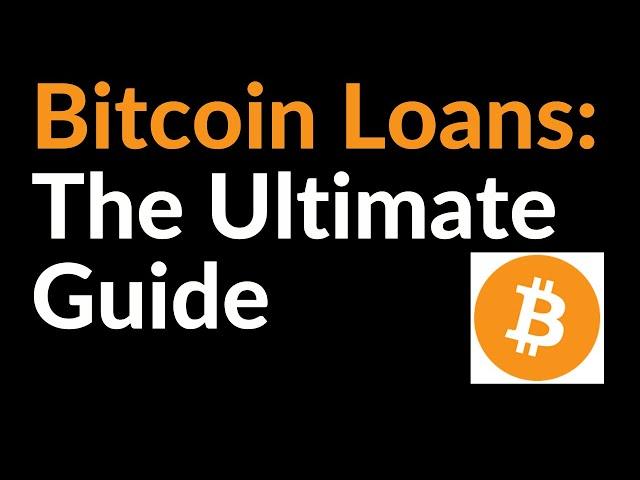 Bitcoin Loans (The Ultimate Guide)