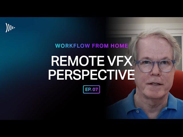 Workflow From Home: Ep 7 - Remote VFX