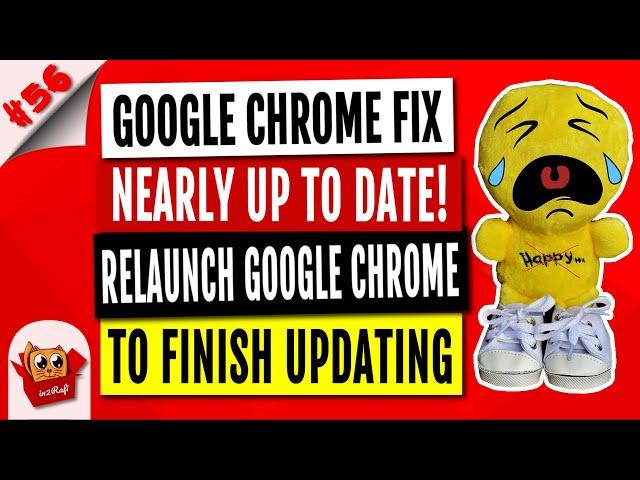 Google Chrome Fix - Nearly Up to Date! Relaunch Google Chrome to Finish Updating