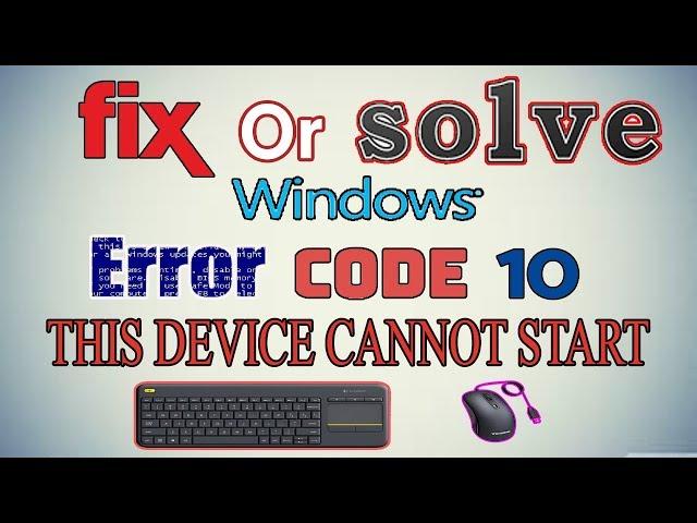 How to Fix/Solve This Device Cannot Start// ERROR CODE 10 [Windows 10/8.1/8/7]