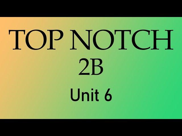 Top Notch 2B - Unit6 Introduction