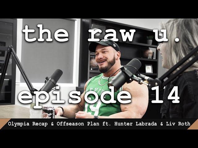 the raw u. // episode 14 | Olympia Recap & Offseason Plans w/ Hunter Labrada & Liv Roth