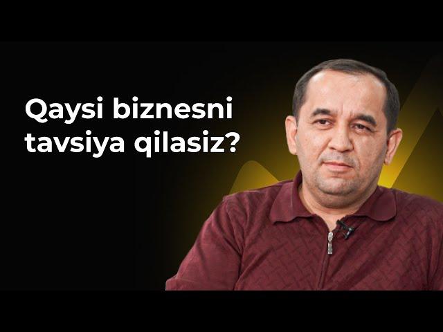 Qaysi biznesni tavsiya qilasiz?