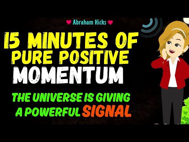 Abraham Hicks 202415 Minutes of Pure Positive Momentum - A Powerful Signal is Coming at You