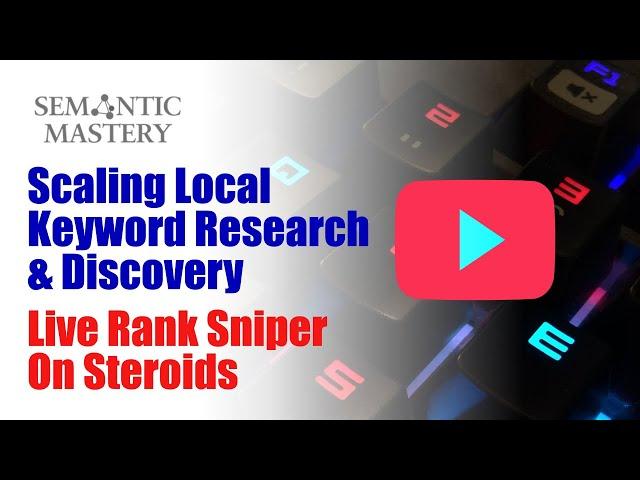 Scaling Local Keyword Research & Discovery - Live Rank Sniper on Steroids