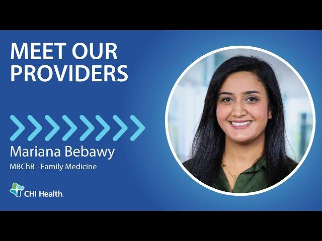 Mariana Bebawy, MBChB - Family Medicine - CHI Health