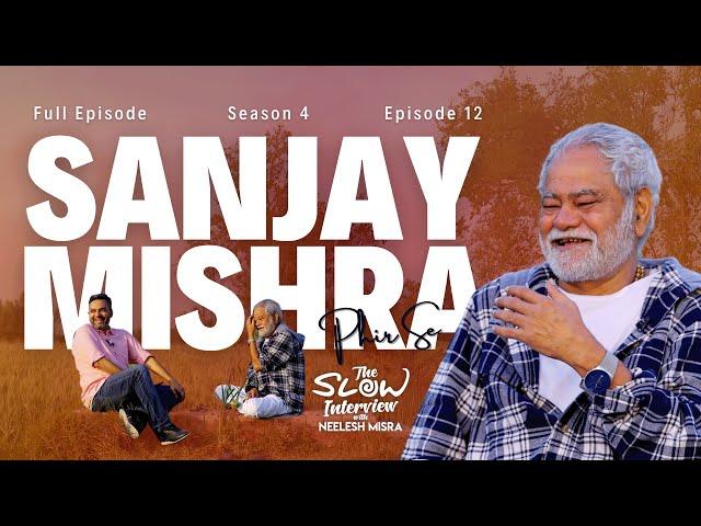 Sanjay Mishra - Phir Se | Season 4 | Episode 12 | The Slow Interview with Neelesh Misra