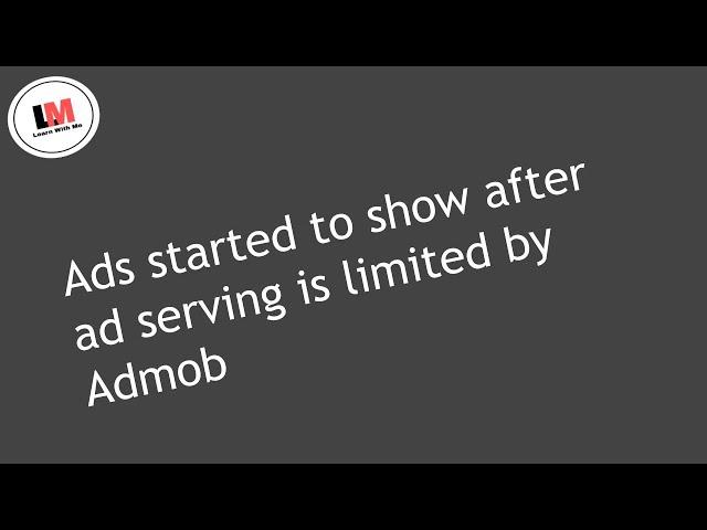 Ads started to show after ad serving is limited by Admob || Temporary ad serving limited solved ?