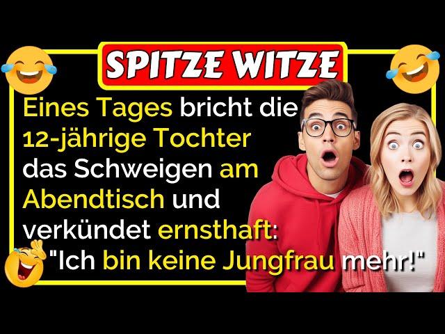 Spitze Witze: Die 12-jährige Tochter sagte: "Ich bin keine Jungfrau mehr!" ... lustig 