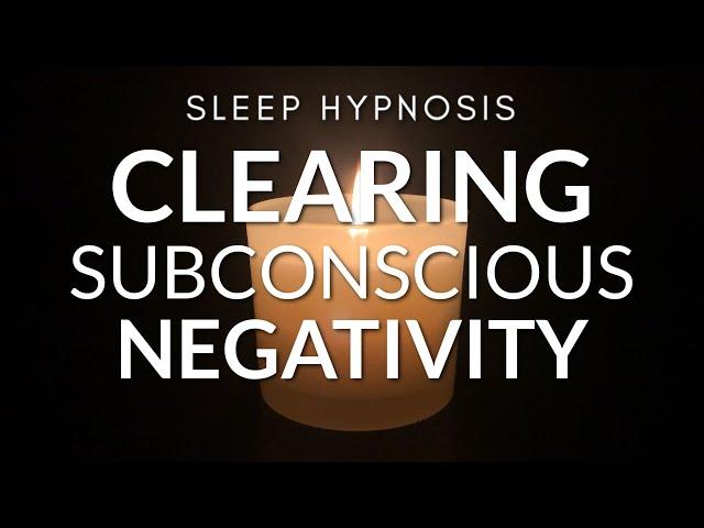 Sleep Hypnosis for Clearing Subconscious Negativity