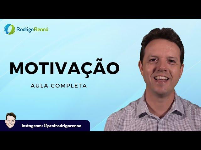 Teorias de Motivação - Aula Completa - Prof. Rodrigo Rennó