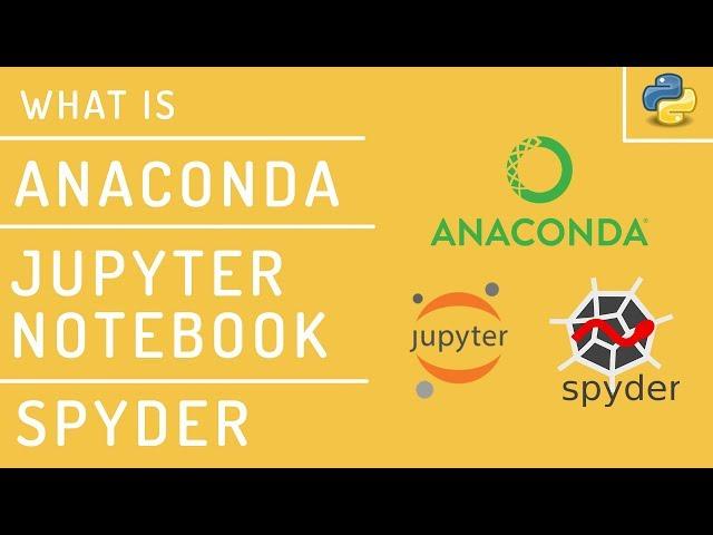 What is Anaconda, Jupyter Notebook and Spyder in Python