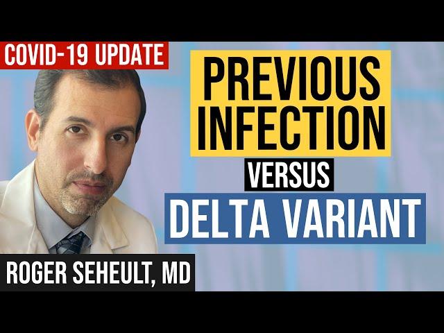 Delta Variant Versus Previous COVID 19 Infection vs. Vaccines (Coronavirus Update 131)
