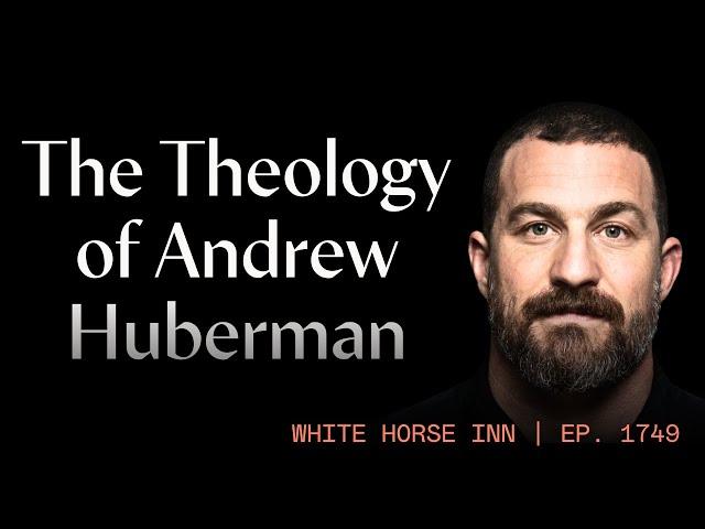 The Theology of Andrew Huberman and Self-Optimization | White Horse Inn