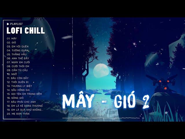 MÂY - GIÓ 2 #LOFI CHILL - Jank  Mây Hòa Theo Gió Có Người Đơn Phương  Nhạc Buồn TikTok Hay Nhất