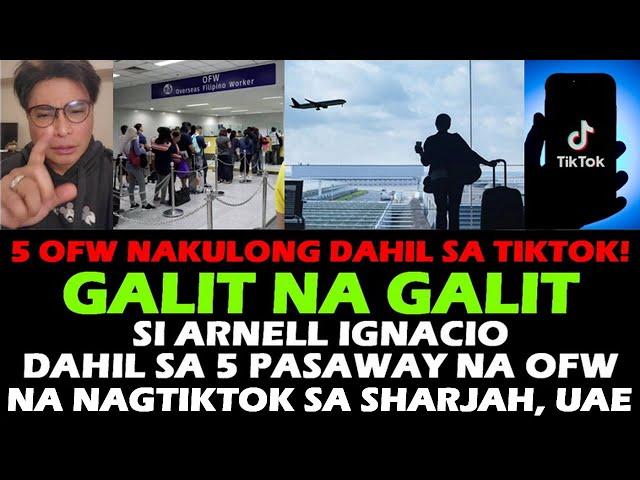 5 OFW NAKULONG DAHIL SA TIKTOK ARNELL IGNACIO GALIT NA GALIT SA MGA PASAWAY NA OFW SA SHARJAH UAE